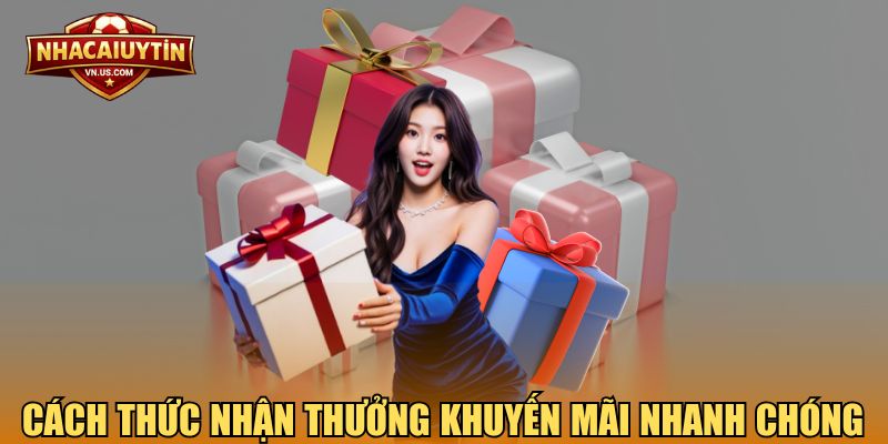 Cách thức nhận thưởng khuyến mãi nhanh chóng