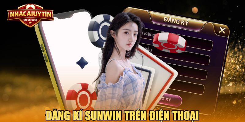 Đăng kí Sunwin trên điện thoại mang lại trải nghiệm thao tác thuận tiện