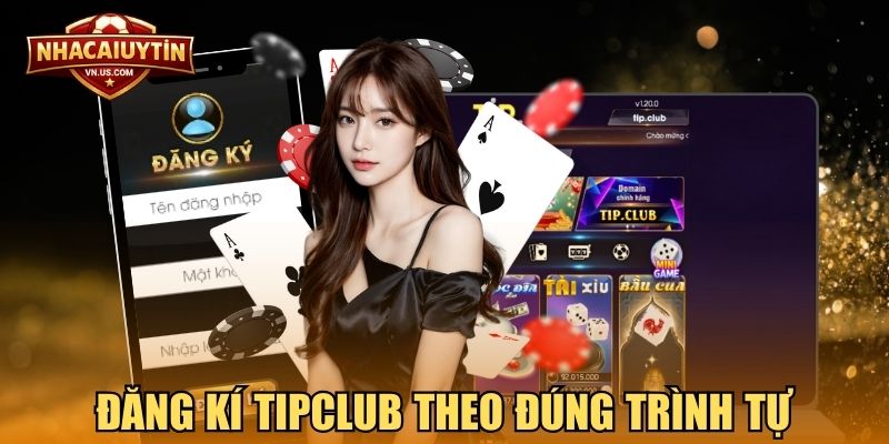 Đăng kí TipClub theo đúng trình tự giúp tạo tài khoản nhanh hơn bao giờ hết
