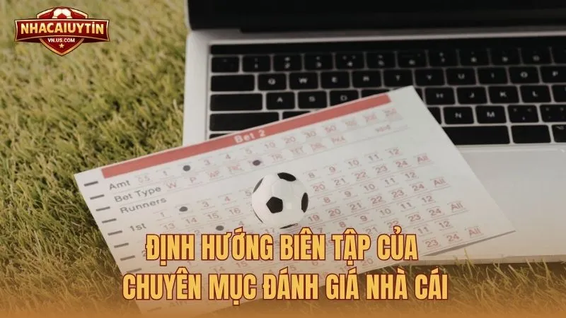 Định hướng biên tập của chuyên mục Đánh giá nhà cái