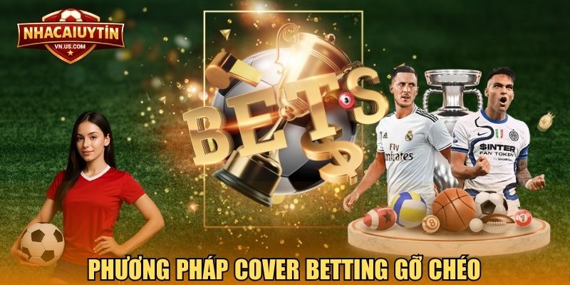 Phương pháp Cover Betting gỡ chéo