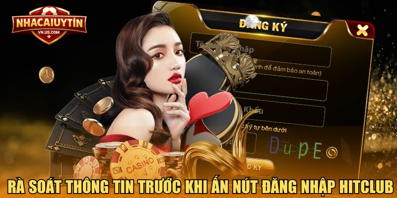 Rà soát thông tin đầy đủ trước khi ấn nút đăng nhập Hitclub